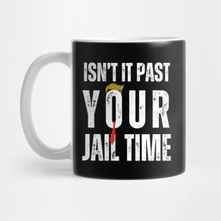 Isn't It Past Your Jail Time Mug